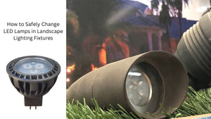 How to Safely Change LED Lamps in Landscape Lighting Fixtures